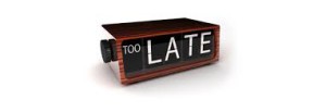 too late